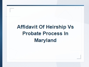 Affidavit of Heirship Vs. Probate in Maryland