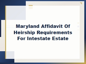 Maryland Affidavit of Heirship Requirements for Intestate Estates