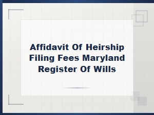 Affidavit of Heirship Filing Fees in Maryland