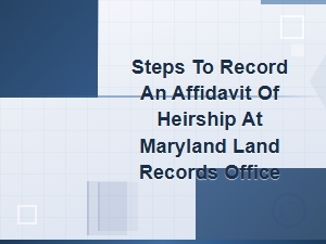 How to Record an Affidavit of Heirship in Maryland