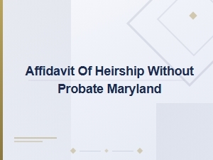 Preparing an Affidavit of Heirship in Maryland