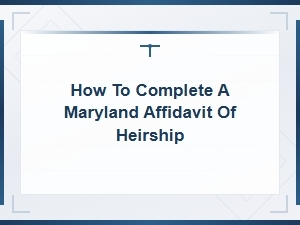 Preparing a Maryland Affidavit of Heirship