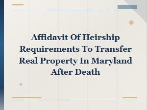 Transferring Maryland Property with an Affidavit of Heirship