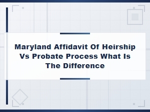 Maryland Affidavit of Heirship Vs. Probate Process